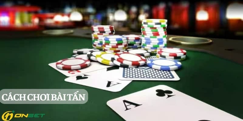 Cách chơi bài tấn và chiến thuật để giành chiến thắng