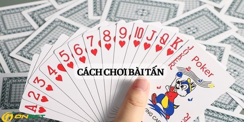 Những thông tin cơ bản về cách chơi bài tấn